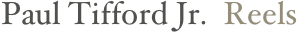 Paul Tifford Jr.  Reels